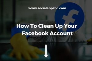 How To Clean Up Your Facebook Account