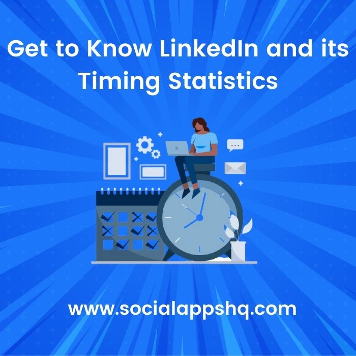 Get to Know LinkedIn and its Timing Statistics