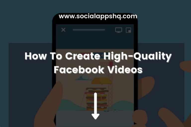 How To Create HighQuality Facebook Videos SocialAppsHQ