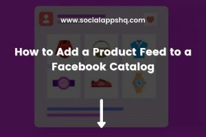 How to Add a Product Feed to a Facebook Catalog