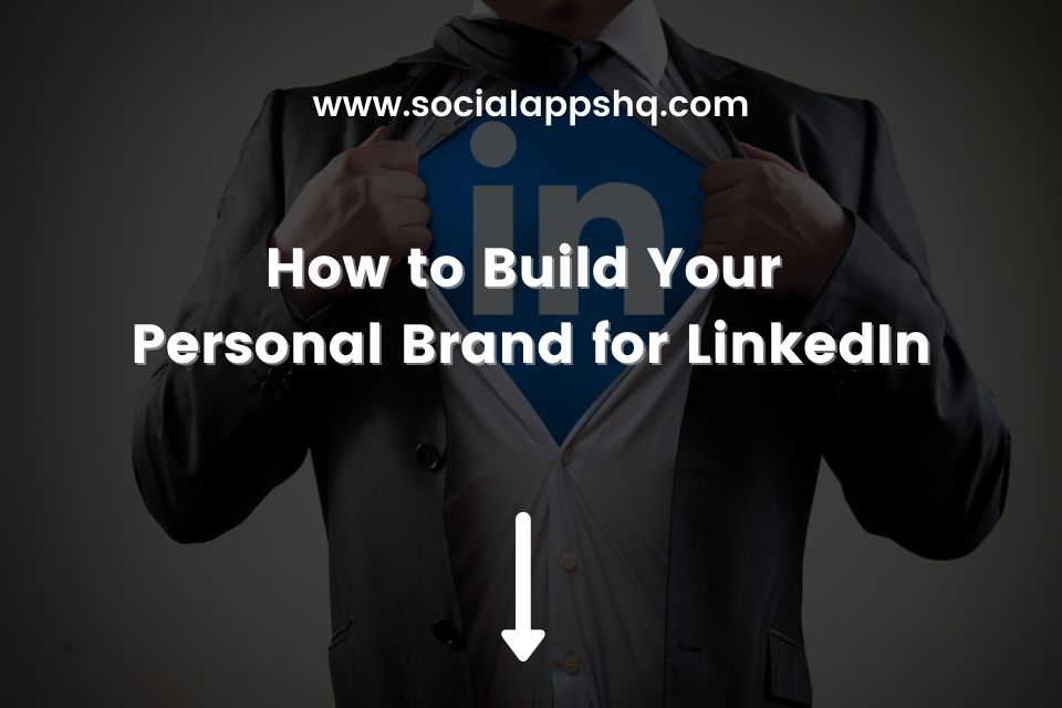 How to Build Your Personal Brand for LinkedIn