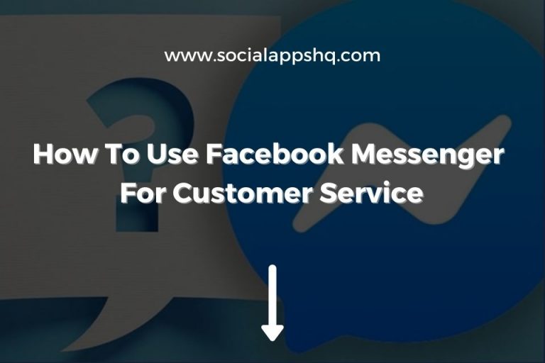 How To Use Facebook Messenger For Customer Service SocialAppsHQ