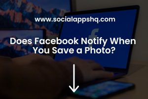 Does Facebook Notify When You Save a Photo
