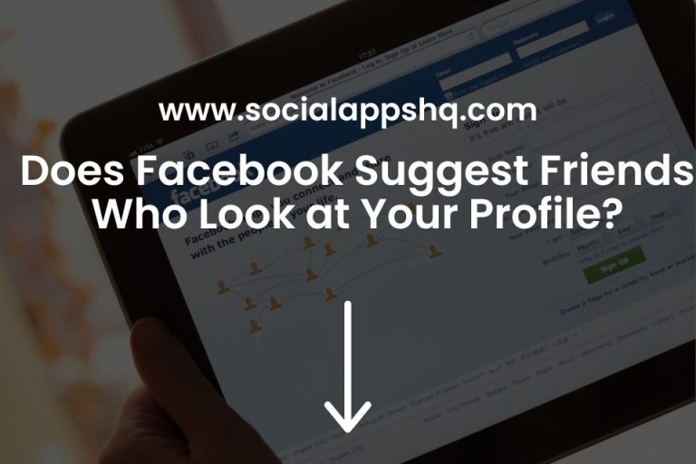 Does Facebook Suggest Friends Who Look at Your Profile?