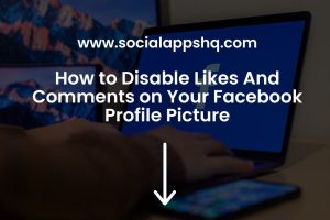 How to Disable Likes And Comments on Your Facebook Profile Picture