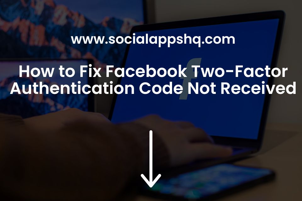 How to Fix Facebook Two-Factor Authentication Code Not Received