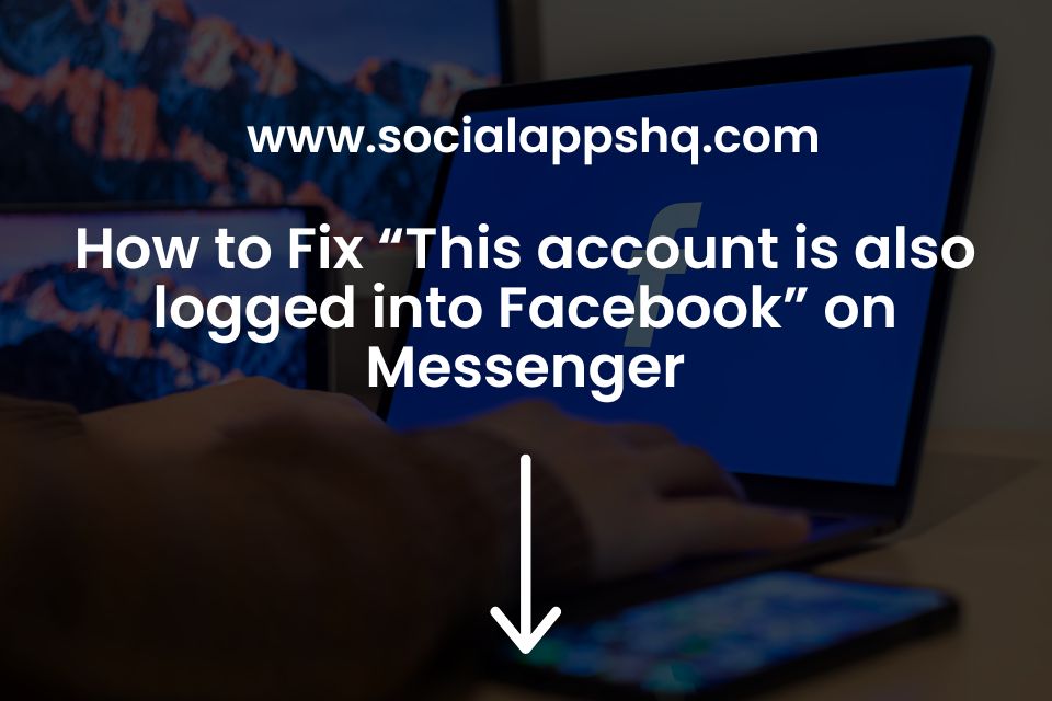 How to Fix “This account is also logged into Facebook” on Messenger