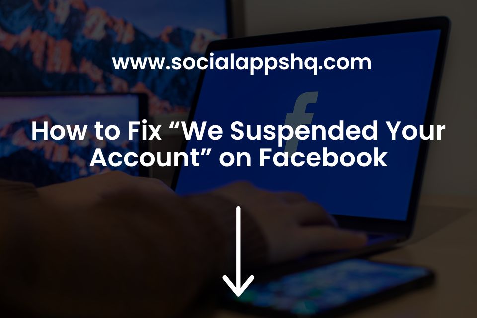 How to Fix “We Suspended Your Account” on Facebook