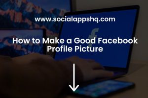 How to Make a Good Facebook Profile Picture