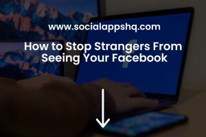 How to Stop Strangers From Seeing Your Facebook