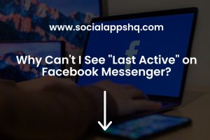 Why Can't I See "Last Active" on Facebook Messenger?