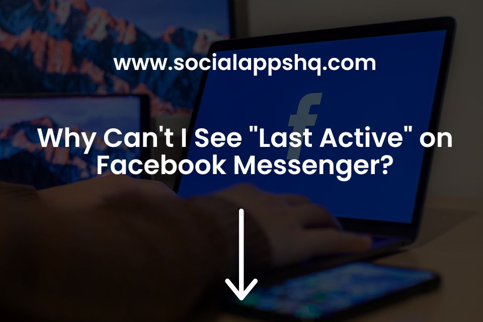 Why Can't I See "Last Active" on Facebook Messenger?