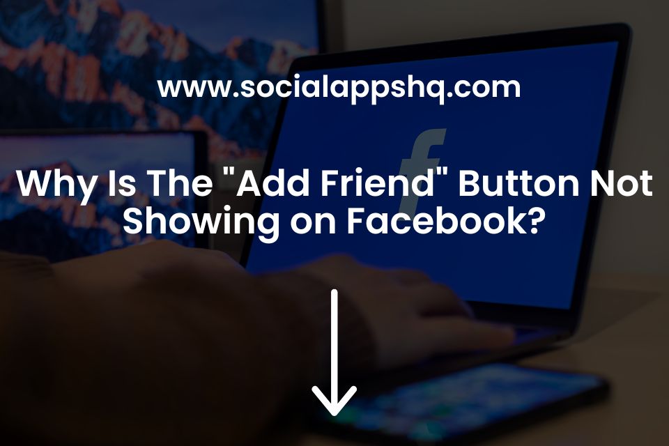 Why Is The "Add Friend" Button Not Showing on Facebook?