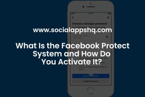 What Is the Facebook Protect System and How Do You Activate It