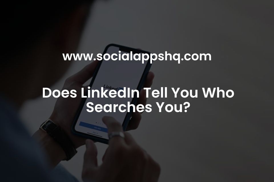 Does LinkedIn Tell You Who Searches You?