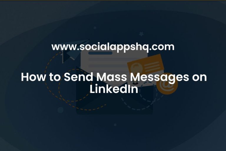 How to Send Mass Messages on LinkedIn SocialAppsHQ