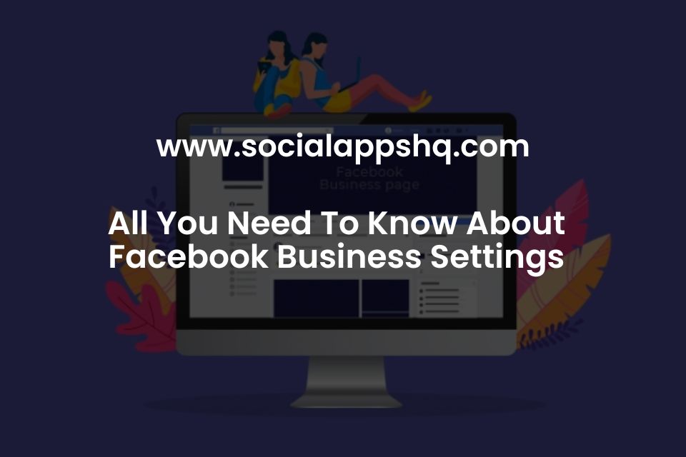 All You Need To Know About Facebook Business Settings