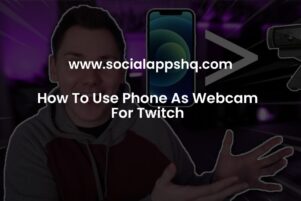 How To Use Phone As Webcam For Twitch - SocialAppsHQ