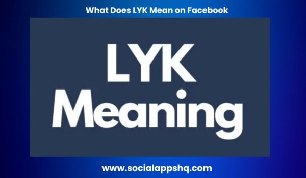 What Does LYK Mean on Facebook and in Texting? - SocialAppsHQ