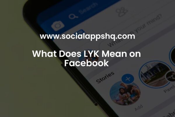 What Does LYK Mean on Facebook and in Texting? - SocialAppsHQ