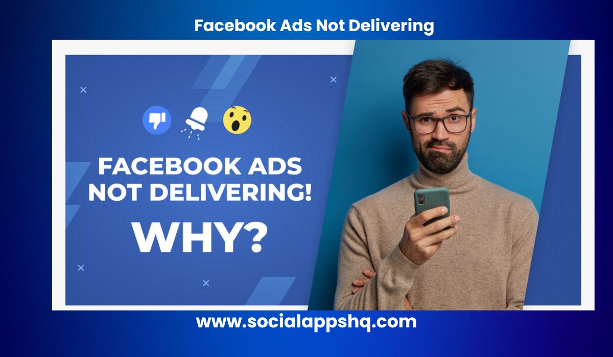 Why My Facebook Ads Are Not Delivering? - SocialAppsHQ