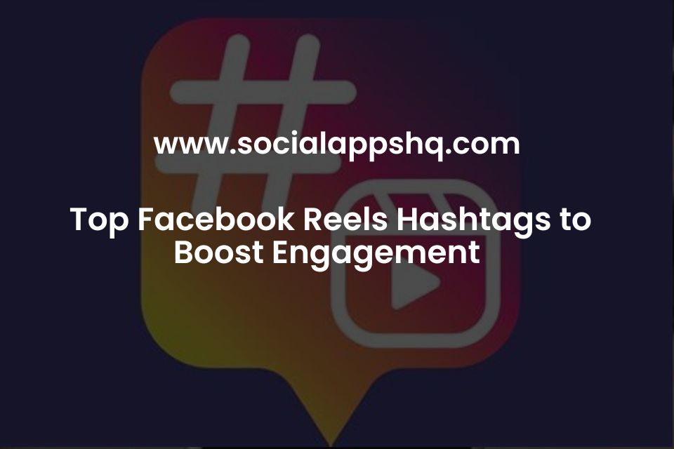Top Facebook Reels Hashtags to Boost Engagement