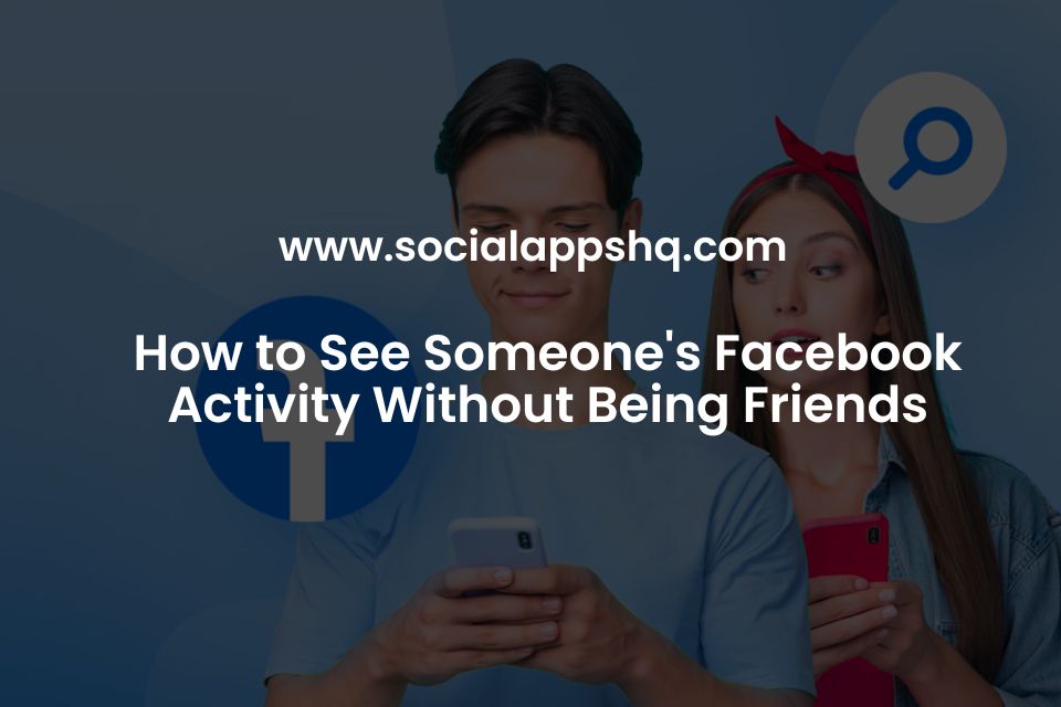 How to See Someone's Facebook Activity Without Being Friends
