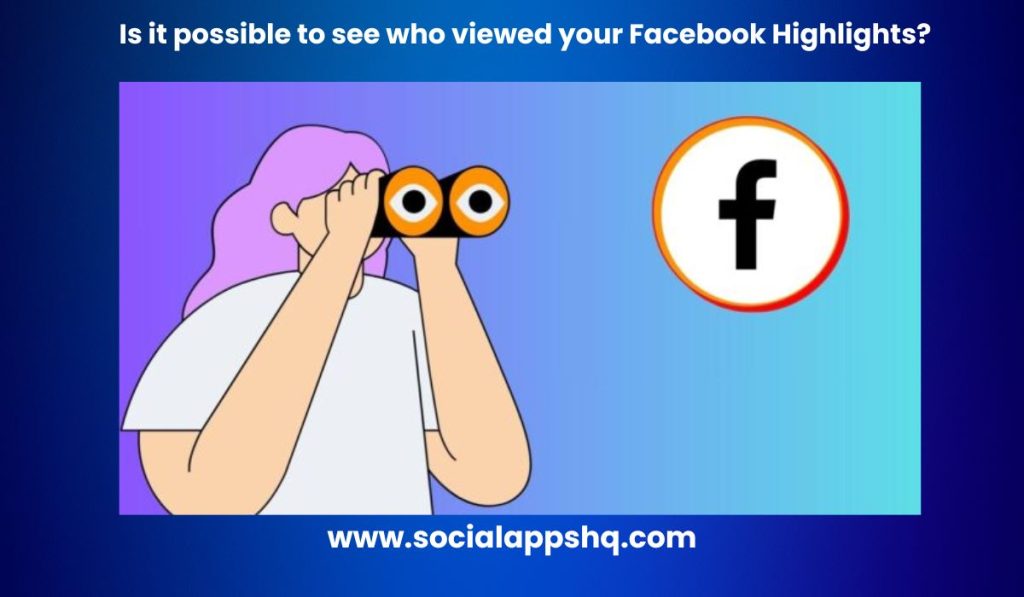 Is it possible to see who viewed your Facebook Highlights