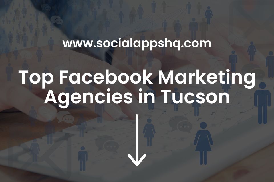 Top Facebook Marketing Agencies Tucson