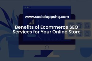 Benefits of Ecommerce SEO Services for Your Online Store