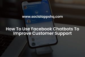 How To Use Facebook Chatbots To Improve Customer Support