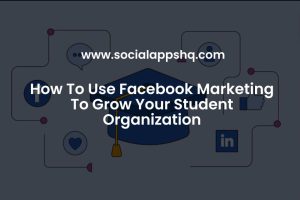 How To Use Facebook Marketing To Grow Your Student Organization
