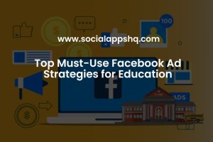 Top Must-Use Facebook Ad Strategies for Education