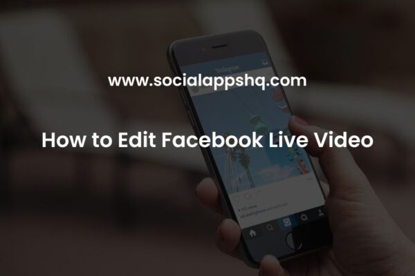 How to Edit Facebook Live Video - SocialAppsHQ