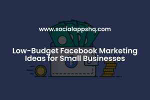 Low-Budget Facebook Marketing Ideas for Small Businesses