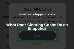 What Does Clearing Cache Do on Snapchat - SocialAppsHQ