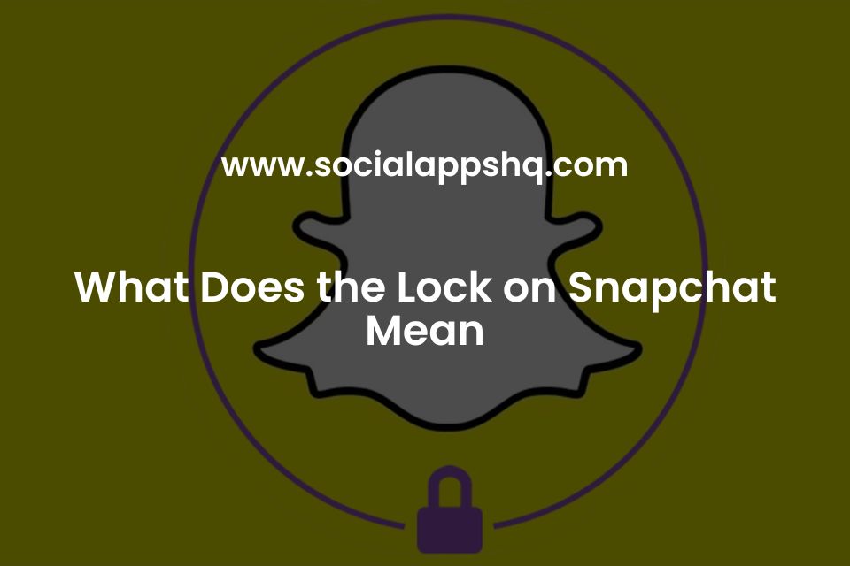What Does the Lock on Snapchat Mean