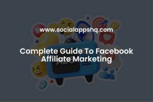 Complete Guide To Facebook Affiliate Marketing