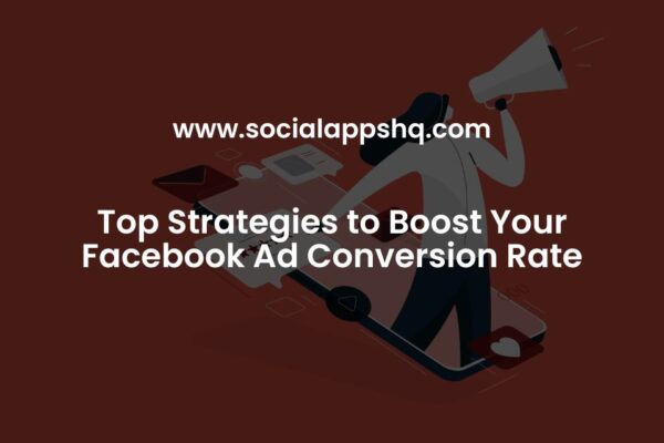 Top Strategies to Boost Your Facebook Ad Conversion Rate - SocialAppsHQ